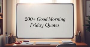 200+ Good Morning Friday Quotes