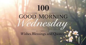 100 Good Morning Wednesday Wishes, Blessings, and Quotes