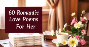 60 Romantic Love Poems For Her (Deep & Heartfelt)