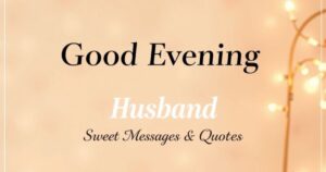 Good Evening Husband: Sweet Messages & Quotes