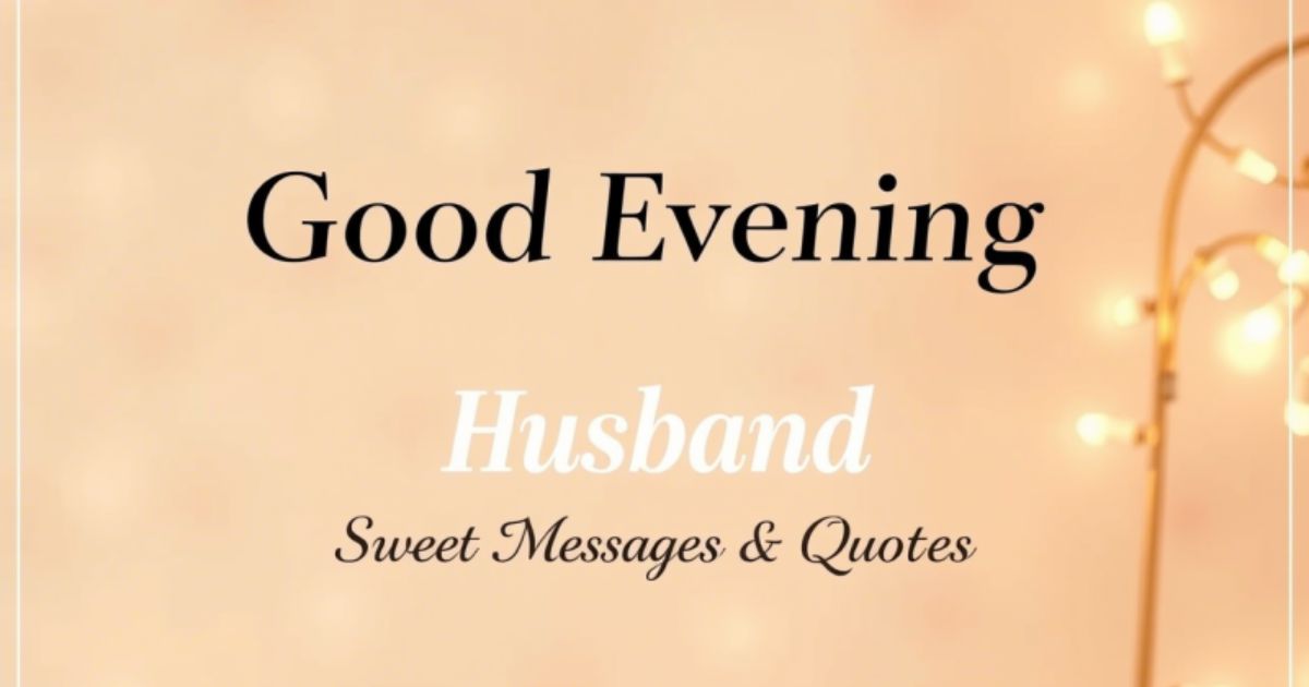 Good Evening Husband: Sweet Messages & Quotes