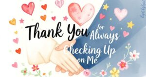 Thank You for Always Checking Up on Me: 140+ Warm and Heartfelt Messages