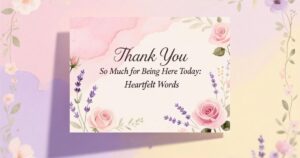 Thank You So Much for Being Here Today: Heartfelt Words 