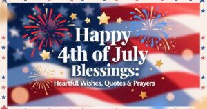 Happy 4th of July Blessings: Heartfelt Wishes, Quotes & Prayers 