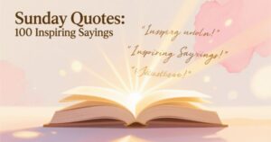 Sunday Quotes: 100 Inspiring Sayings 